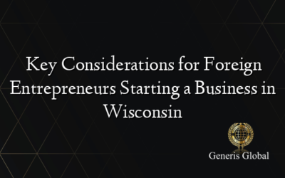  Key Considerations for Foreign Entrepreneurs Starting a Business in Wisconsin